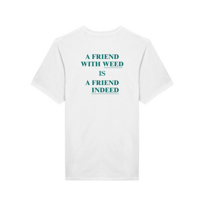 A friend with weed is a friend indeed.